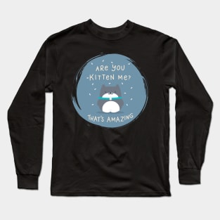 Are you Kitten me ? Long Sleeve T-Shirt